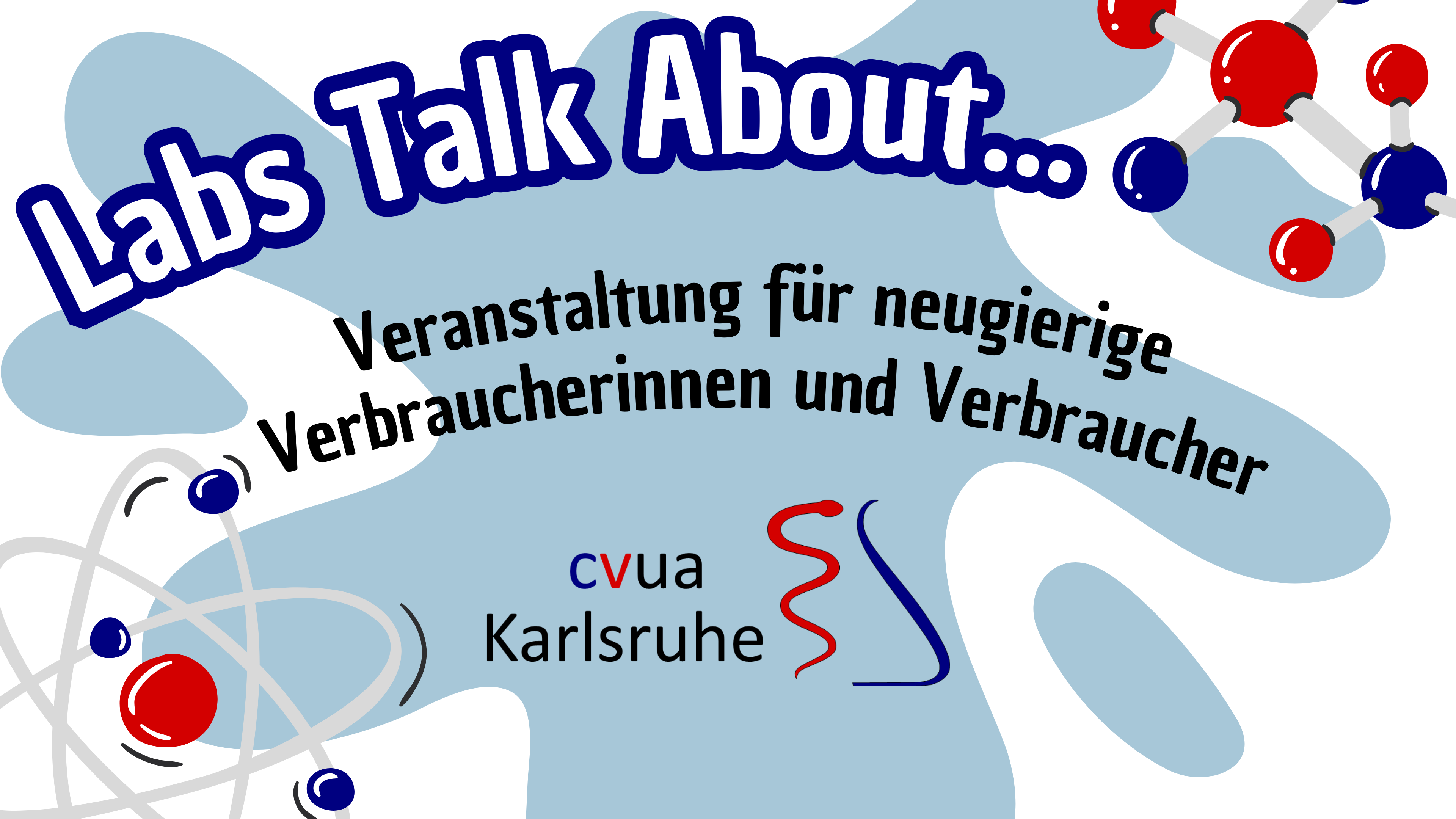 Die Abbildung zeigt den Titel der Veranstaltung „Labs Talk About …“ in Verbindung mit dem Logo des CVUA Karlsruhe, sowie eine Atom- und Moleküldarstellung.